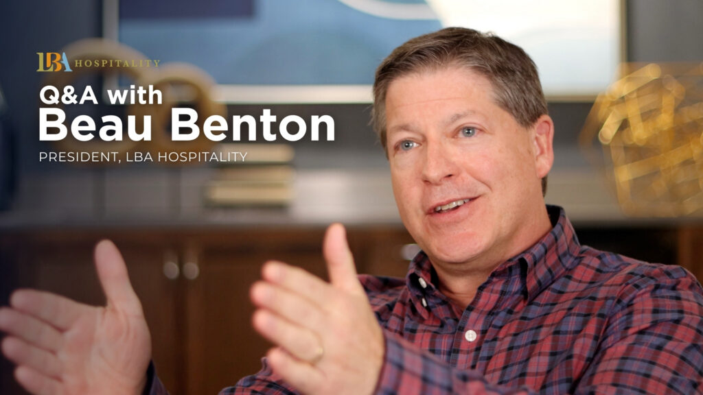 Q&A with Beau Benton, President of LBA Hospitality